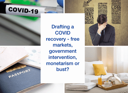  Drafting a COVID recovery – free markets, government intervention, monetarism or bust?